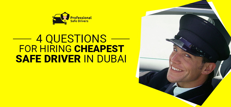 4 QUESTIONS FOR HIRING CHEAPEST SAFE DRIVER IN DUBAI