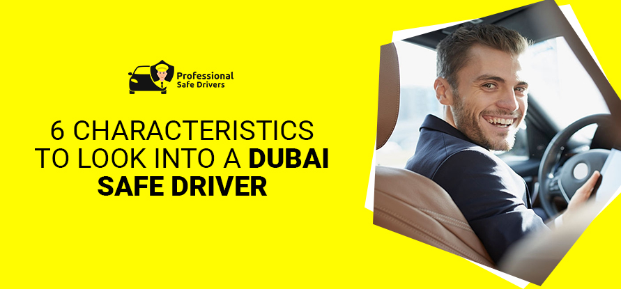 6 CHARACTERISTICS TO LOOK INTO A DUBAI SAFE DRIVER