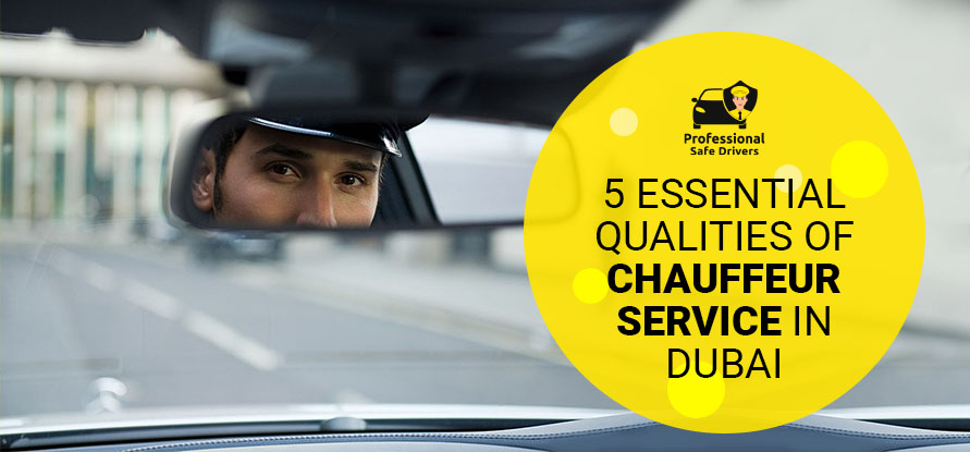 5 Essential Qualities of Chauffeur Service in Dubai