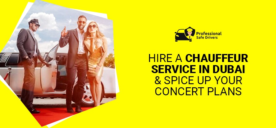 Hire a Chauffeur Service in Dubai and Spice Up your Concert Plans