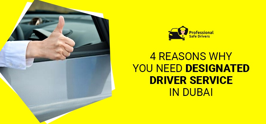 4 REASONS WHY YOU NEED DESIGNATED DRIVER SERVICE IN DUBAI
