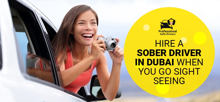 HIRE A SOBER DRIVER IN DUBAI WHEN YOU GO SIGHTSEEING