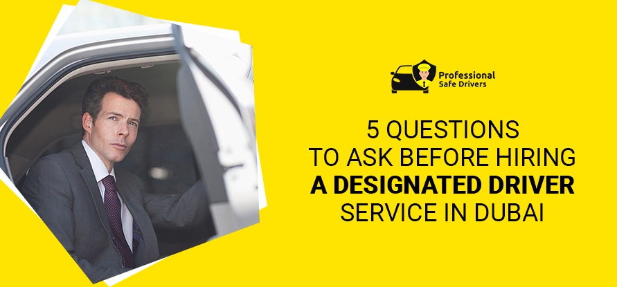 5 QUESTIONS TO ASK BEFORE HIRING A DESIGNATED DRIVER SERVICE IN DUBAI