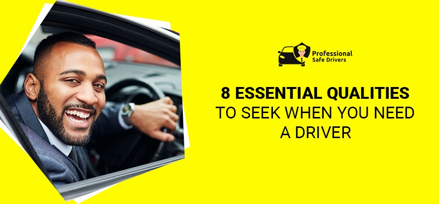 8 ESSENTIAL QUALITIES TO SEEK WHEN YOU NEED A DRIVER