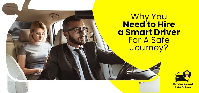 Why You Need to Hire a Smart Driver For A Safe Journey?