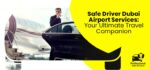 Safe Driver Dubai Airport Services