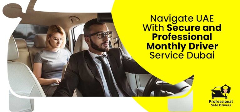 Navigate UAE With Secure and Professional Monthly Driver Service Dubai