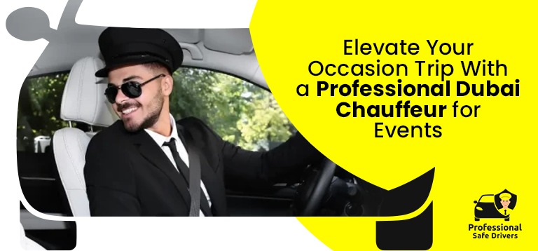 Elevate Your Occasion Trip With a Professional Dubai Chauffeur for Events