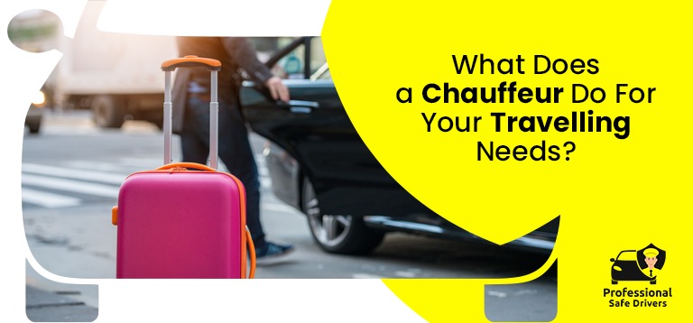 What Does a Chauffeur Do For Your Travelling Needs?