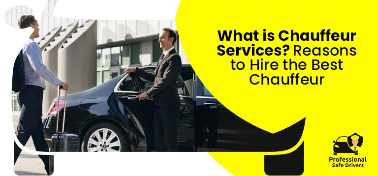 What is Chauffeur Services? Reasons to Hire the Best Chauffeur