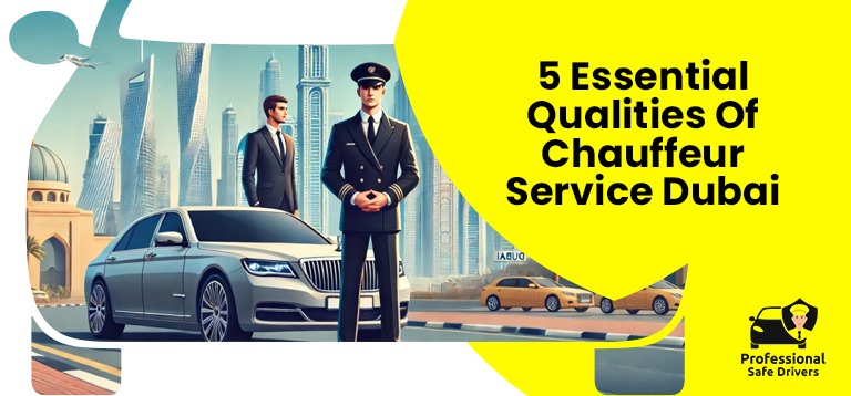 5 Essential Qualities Of Chauffeur Service Dubai