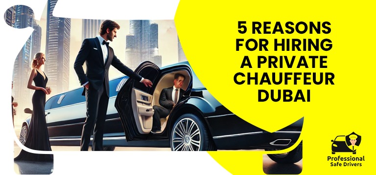 5 Reasons For Hiring A Private Chauffeur Dubai