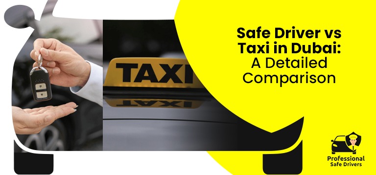 Safe Driver vs Taxi in Dubai: A Detailed Comparison