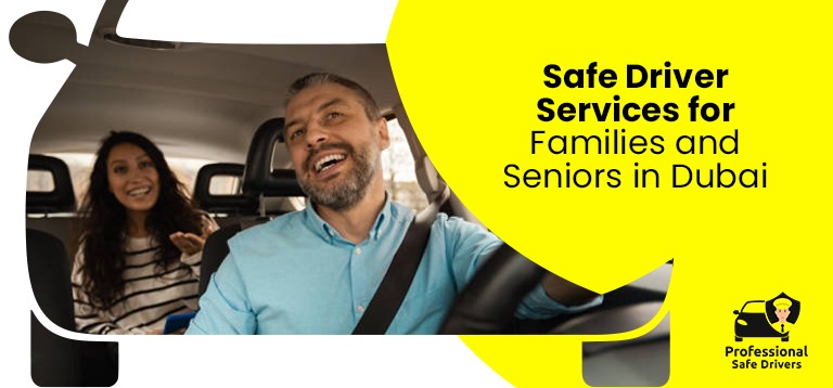 Safe Driver Services for Families & Seniors in Dubai