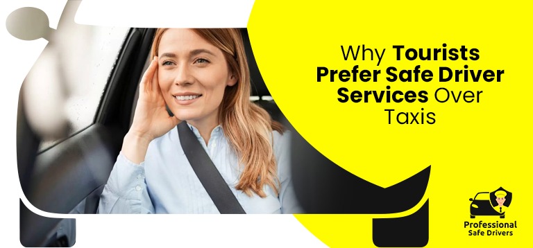 Why Tourists Prefer Safe Driver Services to Taxis?