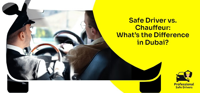Safe Driver vs. Chauffeur: What’s the Difference in Dubai?