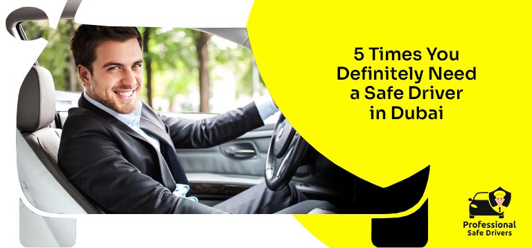 5 Times You Definitely Need a Safe Driver in Dubai