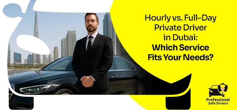 Hourly vs. Full-Day Private Driver in Dubai: Which Service Fits Your Needs?