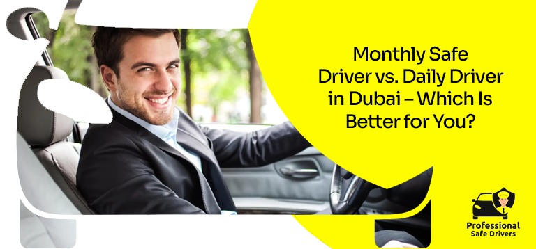 Monthly Safe Driver vs. Daily Driver in Dubai – Which Is Better for You?